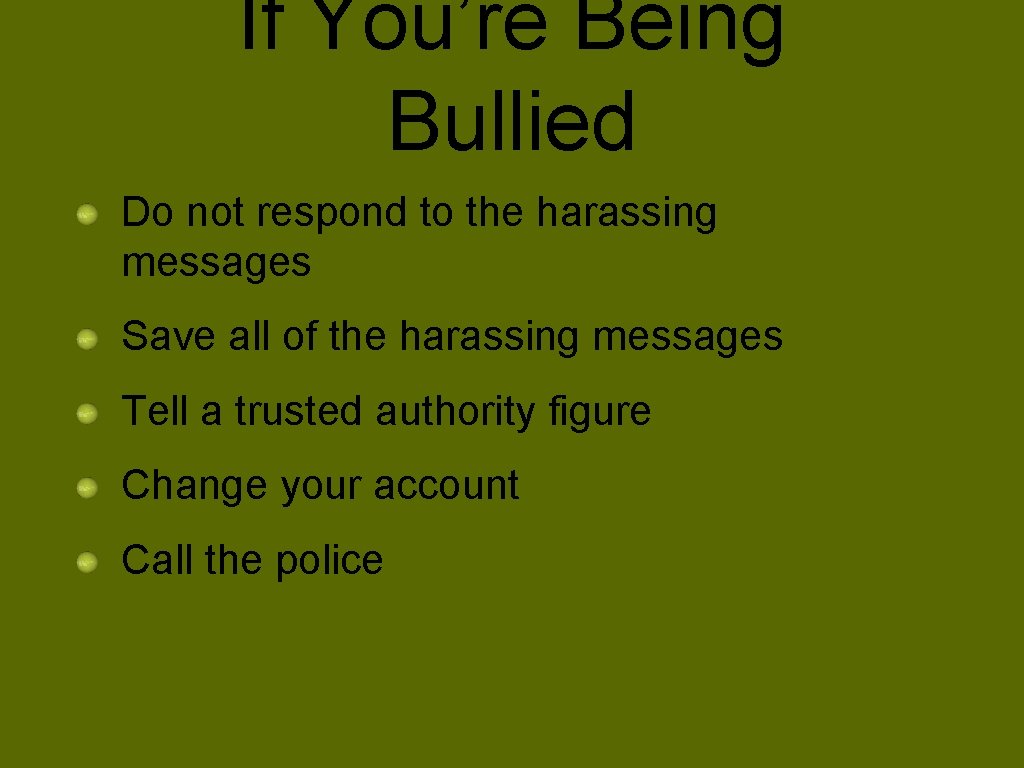 If You’re Being Bullied Do not respond to the harassing messages Save all of