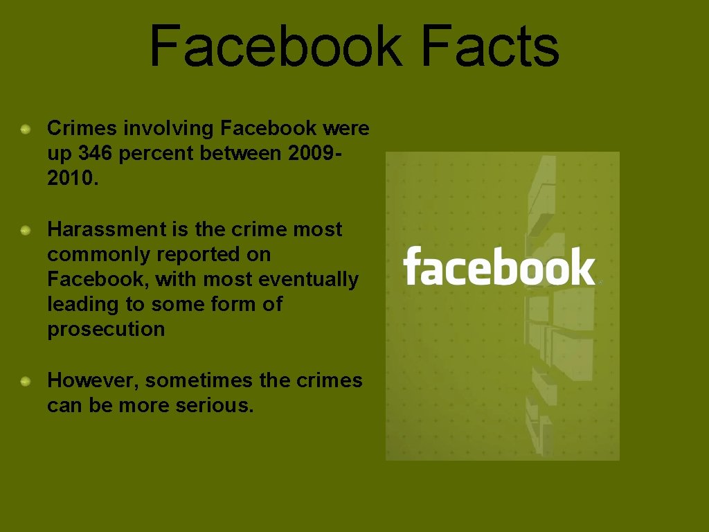 Facebook Facts Crimes involving Facebook were up 346 percent between 20092010. Harassment is the