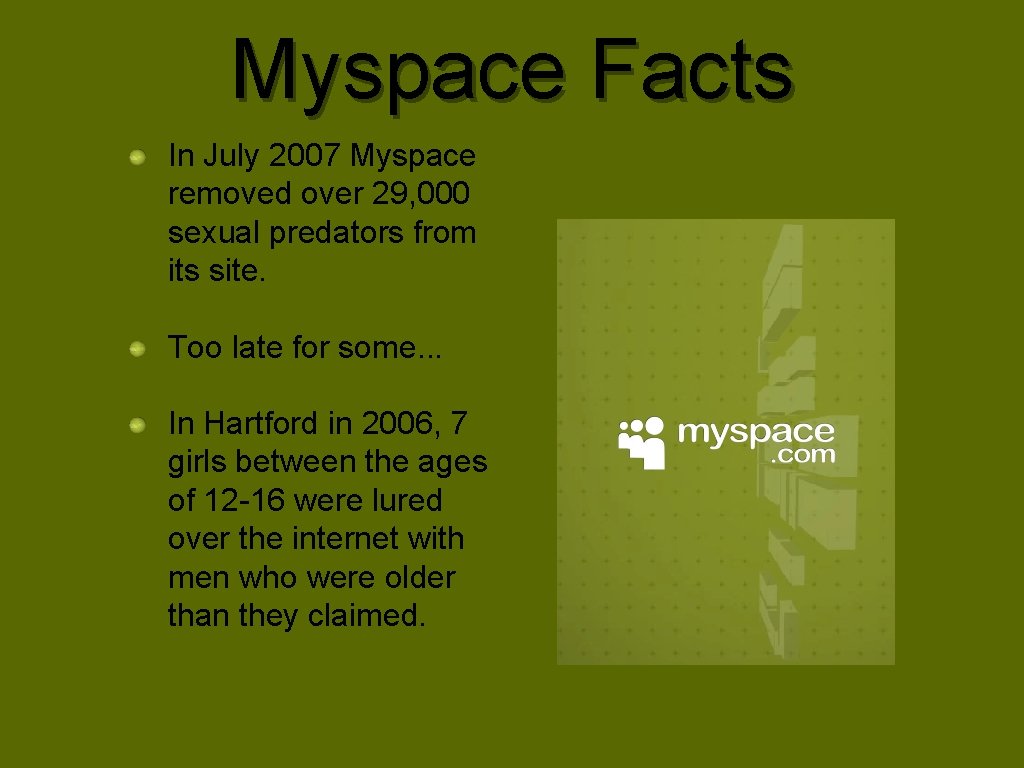 Myspace Facts In July 2007 Myspace removed over 29, 000 sexual predators from its