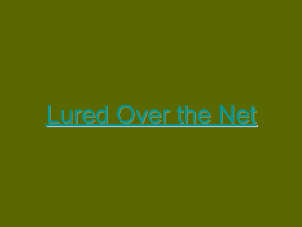 Lured Over the Net 