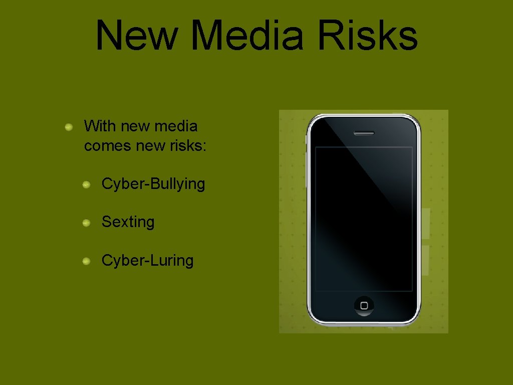 New Media Risks With new media comes new risks: Cyber-Bullying Sexting Cyber-Luring 