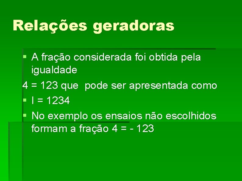 Relações geradoras § A fração considerada foi obtida pela igualdade 4 = 123 que