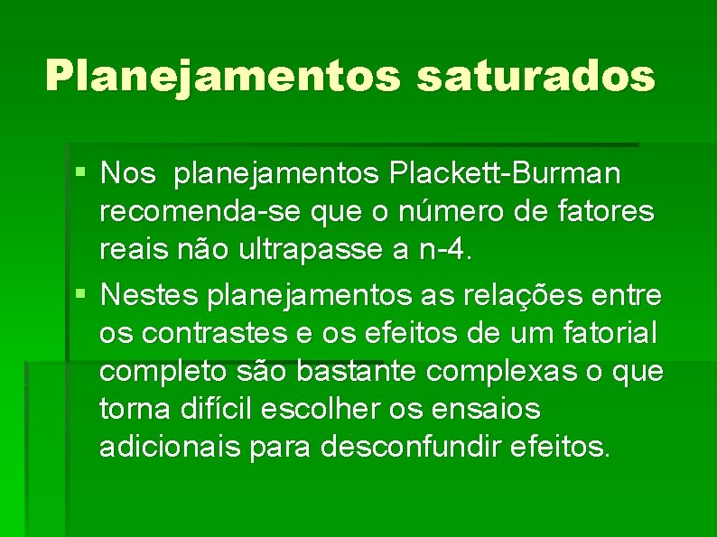 Planejamentos saturados § Nos planejamentos Plackett-Burman recomenda-se que o número de fatores reais não