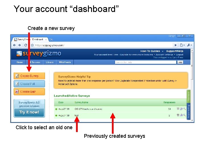 Your account “dashboard” Create a new survey Click to select an old one Previously