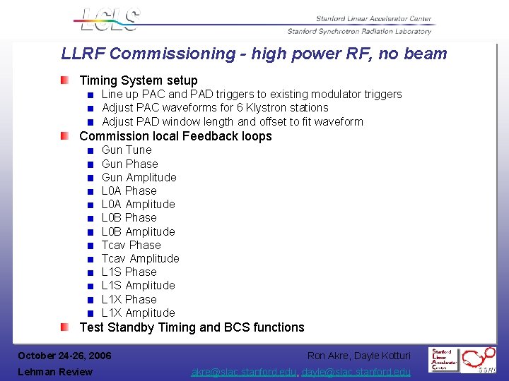 LLRF Commissioning - high power RF, no beam Timing System setup Line up PAC