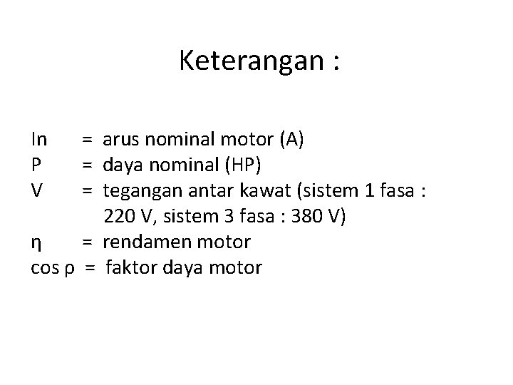 Keterangan : In P V = arus nominal motor (A) = daya nominal (HP)