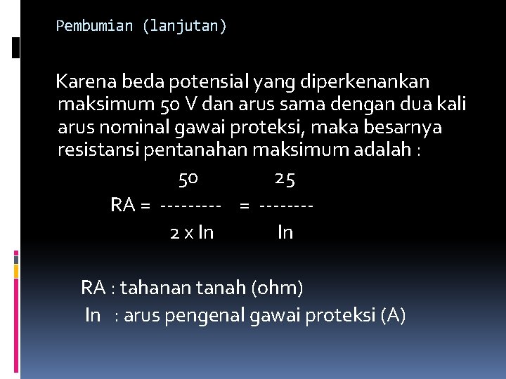 Pembumian (lanjutan) Karena beda potensial yang diperkenankan maksimum 50 V dan arus sama dengan