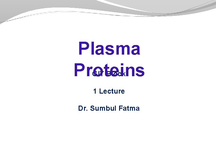 Plasma Proteins GIT Block 1 Lecture Dr. Sumbul Fatma 