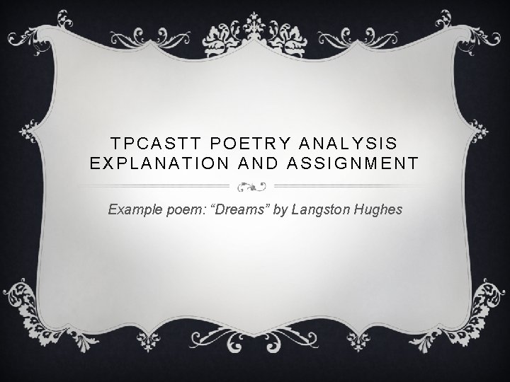 TPCASTT POETRY ANALYSIS EXPLANATION AND ASSIGNMENT Example poem: “Dreams” by Langston Hughes 