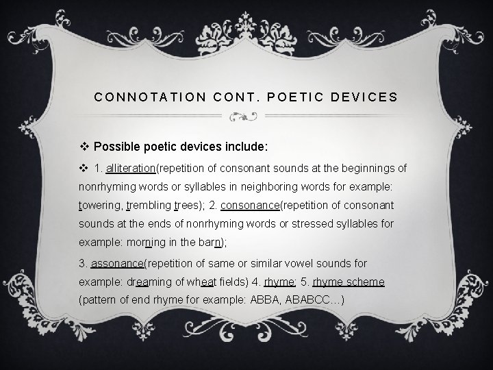 CONNOTATION CONT. POETIC DEVICES v Possible poetic devices include: v 1. alliteration(repetition of consonant