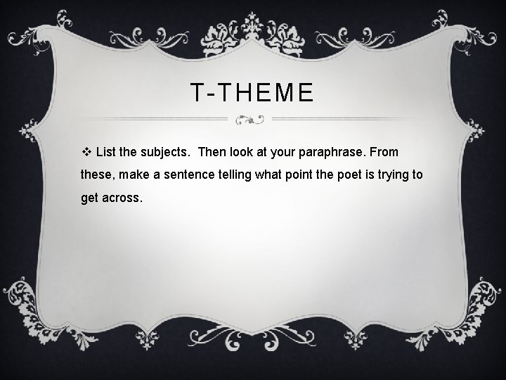 T-THEME v List the subjects. Then look at your paraphrase. From these, make a