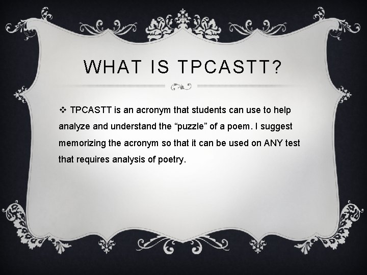 WHAT IS TPCASTT? v TPCASTT is an acronym that students can use to help