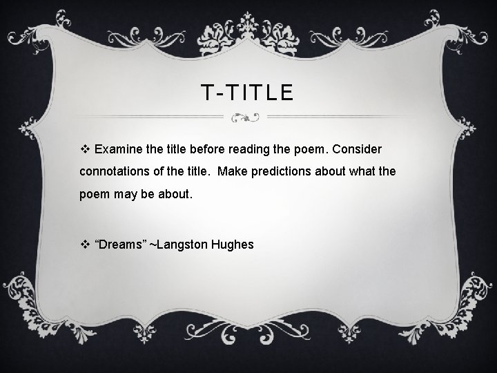 T-TITLE v Examine the title before reading the poem. Consider connotations of the title.