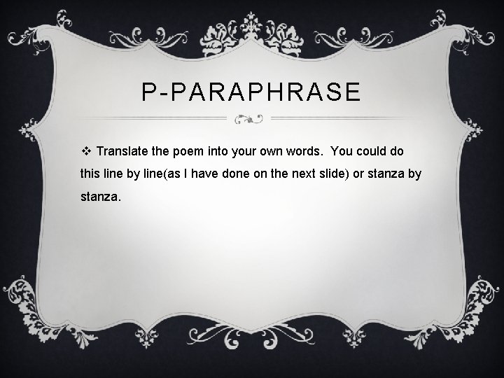 P-PARAPHRASE v Translate the poem into your own words. You could do this line