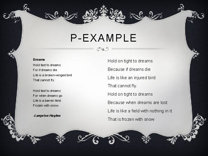 P-EXAMPLE Dreams Hold fast to dreams For if dreams die Life is a broken-winged