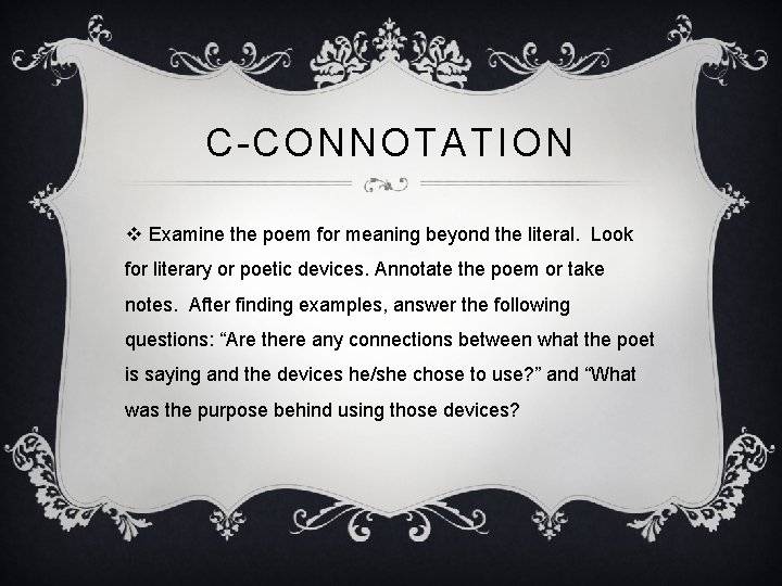 C-CONNOTATION v Examine the poem for meaning beyond the literal. Look for literary or