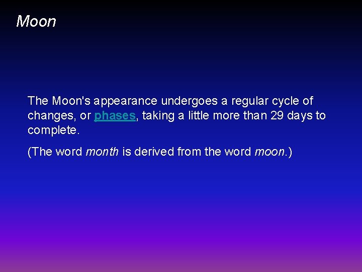 Moon The Moon's appearance undergoes a regular cycle of changes, or phases, taking a