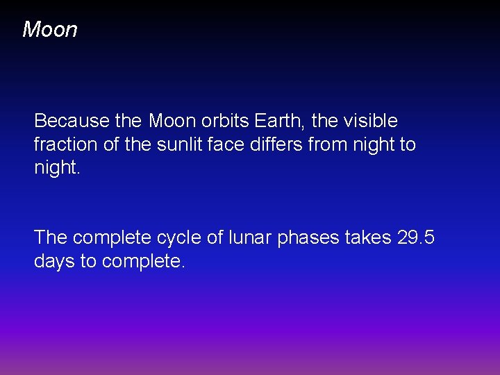 Moon Because the Moon orbits Earth, the visible fraction of the sunlit face differs