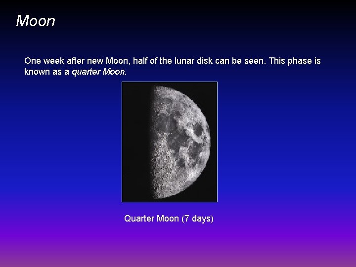 Moon One week after new Moon, half of the lunar disk can be seen.