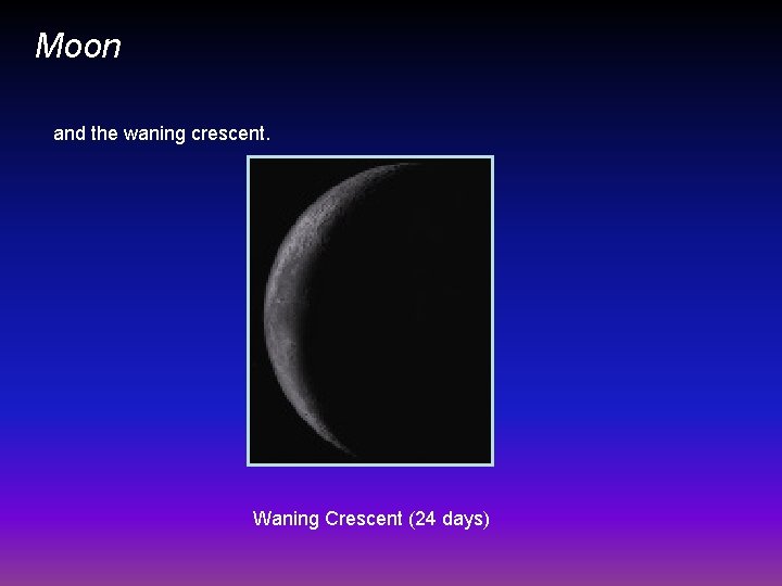 Moon and the waning crescent. Waning Crescent (24 days) 