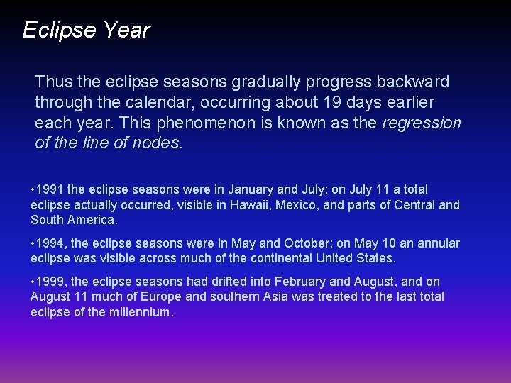 Eclipse Year Thus the eclipse seasons gradually progress backward through the calendar, occurring about