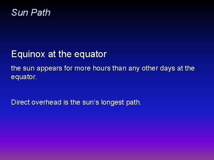 Sun Path Equinox at the equator the sun appears for more hours than any