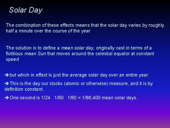 Solar Day The combination of these effects means that the solar day varies by