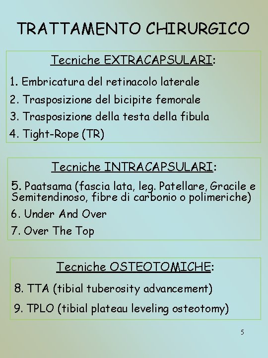 TRATTAMENTO CHIRURGICO Tecniche EXTRACAPSULARI: 1. Embricatura del retinacolo laterale 2. Trasposizione del bicipite femorale