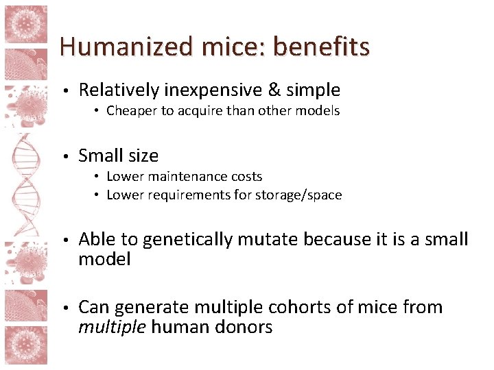 Humanized mice: benefits • Relatively inexpensive & simple • Cheaper to acquire than other