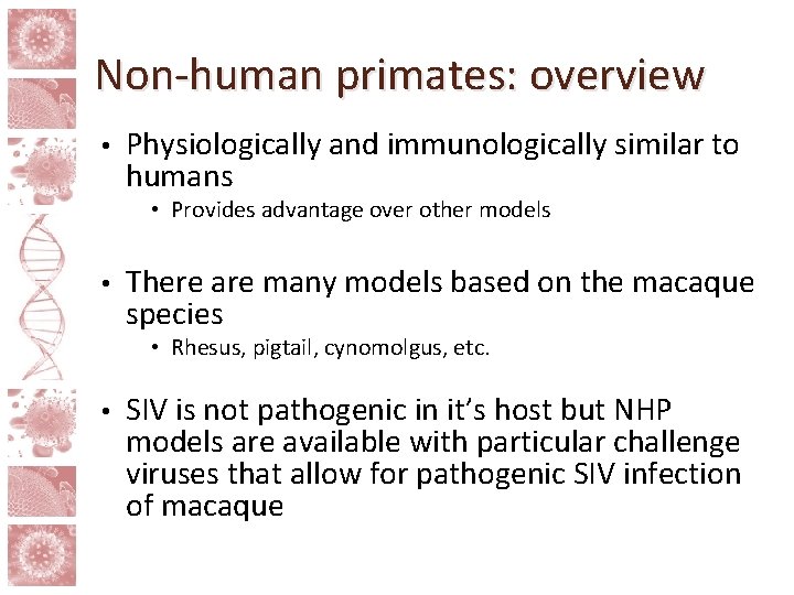 Non-human primates: overview • Physiologically and immunologically similar to humans • Provides advantage over
