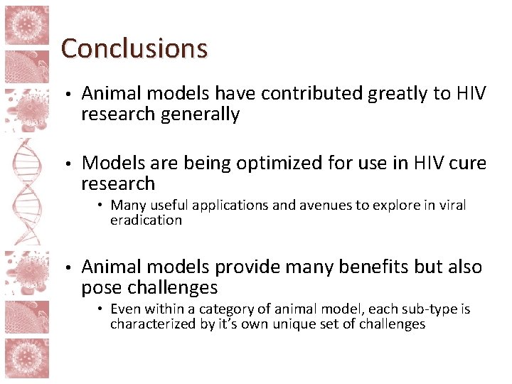 Conclusions • Animal models have contributed greatly to HIV research generally • Models are