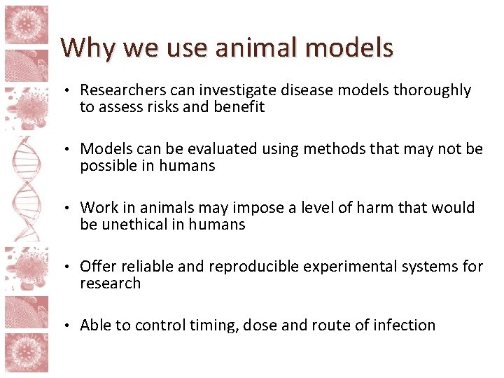 Why we use animal models • Researchers can investigate disease models thoroughly to assess