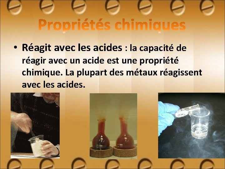  • Réagit avec les acides : la capacité de réagir avec un acide