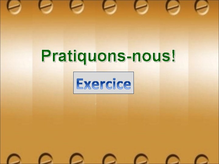 Pratiquons-nous! 