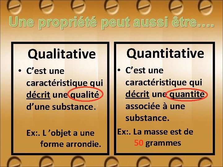 Une propriété peut aussi être…. Qualitative • C’est une caractéristique qui décrit une qualité