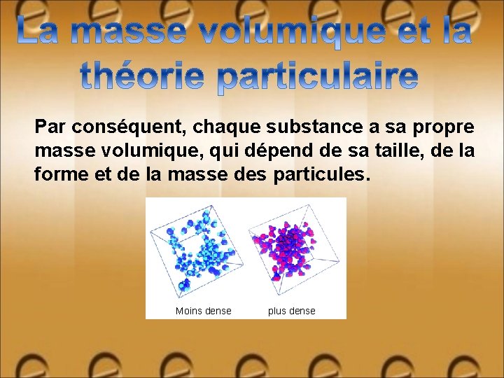 Par conséquent, chaque substance a sa propre masse volumique, qui dépend de sa taille,