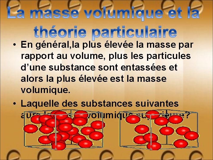 • En général, la plus élevée la masse par rapport au volume, plus