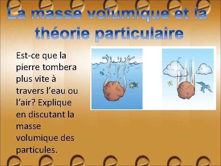 Est-ce que la pierre tombera plus vite à travers l’eau ou l’air? Explique en