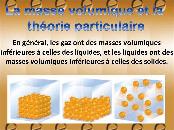 En général, les gaz ont des masses volumiques inférieures à celles des liquides, et