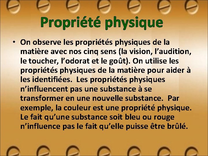 Propriété physique • On observe les propriétés physiques de la matière avec nos cinq