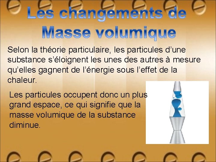 Selon la théorie particulaire, les particules d’une substance s’éloignent les unes des autres à