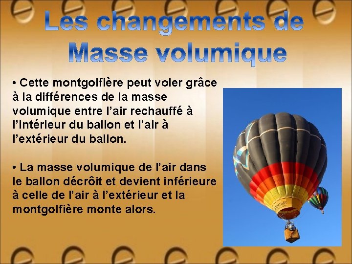  • Cette montgolfière peut voler grâce à la différences de la masse volumique