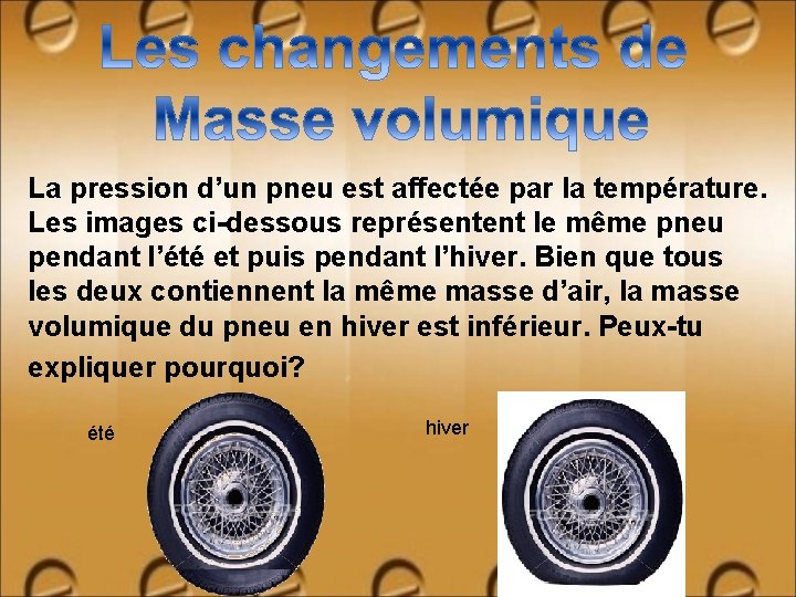 La pression d’un pneu est affectée par la température. Les images ci-dessous représentent le