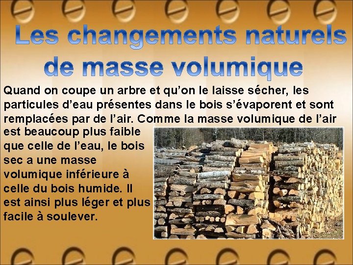 Quand on coupe un arbre et qu’on le laisse sécher, les particules d’eau présentes