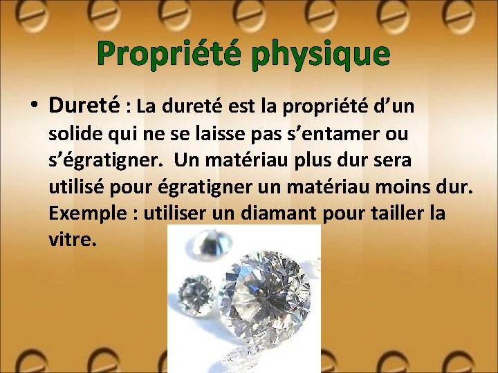 Propriété physique • Dureté : La dureté est la propriété d’un solide qui ne