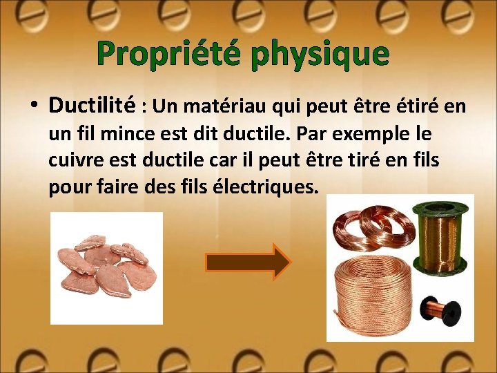 Propriété physique • Ductilité : Un matériau qui peut être étiré en un fil