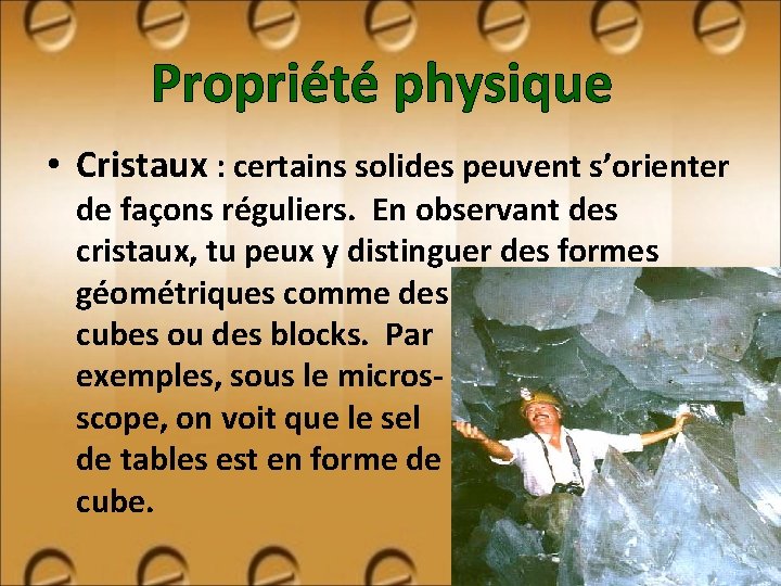 Propriété physique • Cristaux : certains solides peuvent s’orienter de façons réguliers. En observant