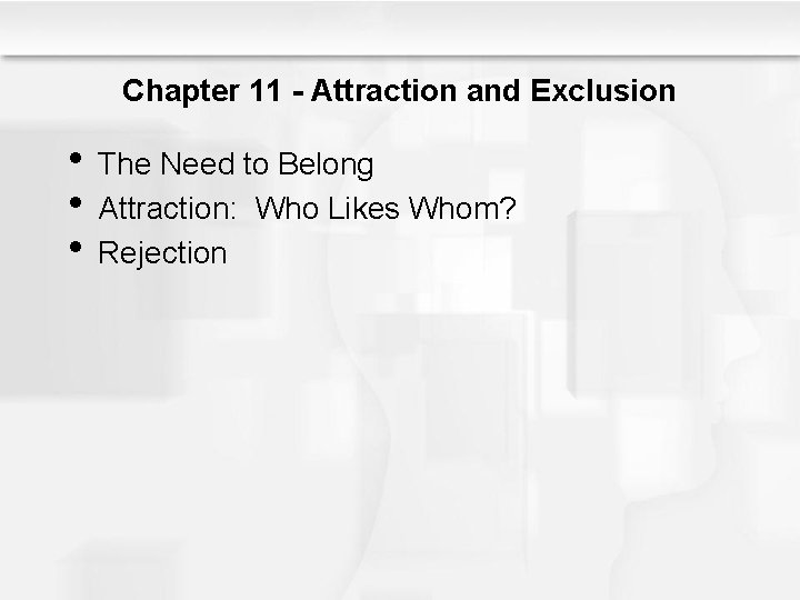 Chapter 11 - Attraction and Exclusion • The Need to Belong • Attraction: Who