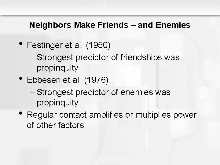 Neighbors Make Friends – and Enemies • Festinger et al. (1950) • • –