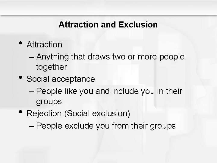 Attraction and Exclusion • Attraction • • – Anything that draws two or more
